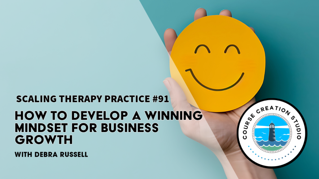 Scaling Therapy Practice, How to Develop a Winning Mindset for Business Growth with Debra Russell